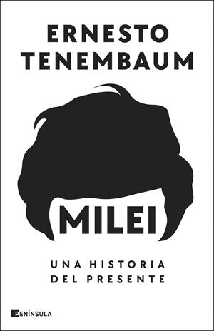 MILEI: UNA HISTORIA DEL PRESENTE | 9788411003728 | TENEMBAUM, ERNESTO | Llibreria Ombra | Llibreria online de Rubí, Barcelona | Comprar llibres en català i castellà online