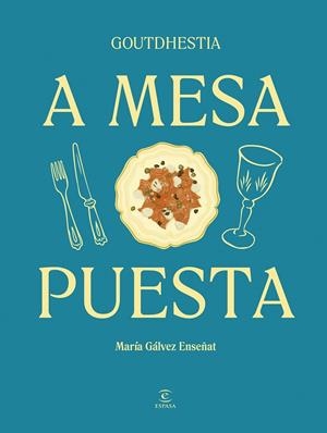 A MESA PUESTA | 9788467075540 | GÁLVEZ ENSEÑAT, GOUTDHESTIA, MARÍA | Llibreria Ombra | Llibreria online de Rubí, Barcelona | Comprar llibres en català i castellà online