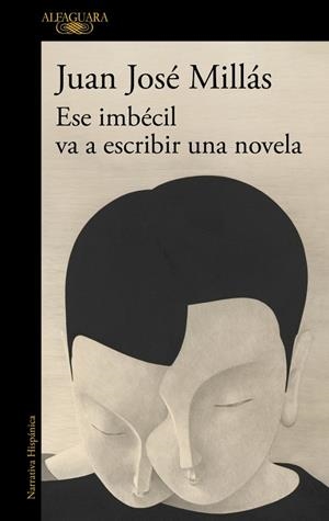 ESE IMBÉCIL VA A ESCRIBIR UNA NOVELA | 9788410496873 | MILLÁS, JUAN JOSÉ | Llibreria Ombra | Llibreria online de Rubí, Barcelona | Comprar llibres en català i castellà online