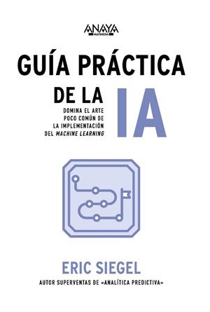 GUÍA PRÁCTICA DE LA IA | 9788441551763 | SIEGEL, ERIC | Llibreria Ombra | Llibreria online de Rubí, Barcelona | Comprar llibres en català i castellà online
