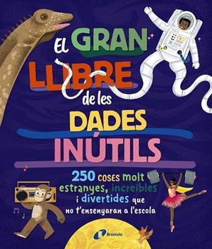 EL GRAN LLIBRE DE LES DADES INÚTILS. 250 COSES MOLT ESTRANYES, INCREÏBLES I DIVE | 9788413494326 | BOROWIEC, BRITTNEY G./ATKINSON, VICTORIA/BULLER, LAURA/HARIDY, YARA/GOLDFIELD, ANNA/PÉREZ DÍAZ, LUCÍ | Llibreria Ombra | Llibreria online de Rubí, Barcelona | Comprar llibres en català i castellà online