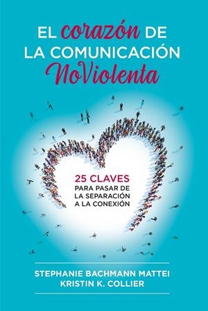 EL CORAZÓN DE LA COMUNICACIÓN NOVIOLENTA | 9788412666465 | MATTEI, STEPHANIE BACHMANN/COLLIER, KRISTIN K. | Llibreria Ombra | Llibreria online de Rubí, Barcelona | Comprar llibres en català i castellà online