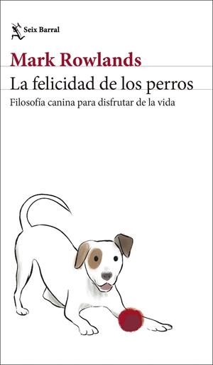 LA FELICIDAD DE LOS PERROS | 9788432244872 | ROWLANDS, MARK | Llibreria Ombra | Llibreria online de Rubí, Barcelona | Comprar llibres en català i castellà online