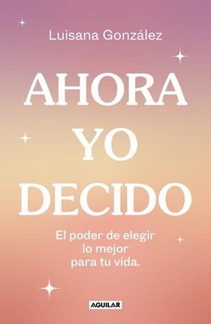 AHORA YO DECIDO | 9788403524149 | GONZÁLEZ (@PSIC.LUISANAGONZALEZ), LUISANA | Llibreria Ombra | Llibreria online de Rubí, Barcelona | Comprar llibres en català i castellà online