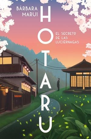 HOTARU. EL SECRETO DE LAS LUCIÉRNAGAS | 9788401037184 | MARUI, BÁRBARA | Llibreria Ombra | Llibreria online de Rubí, Barcelona | Comprar llibres en català i castellà online