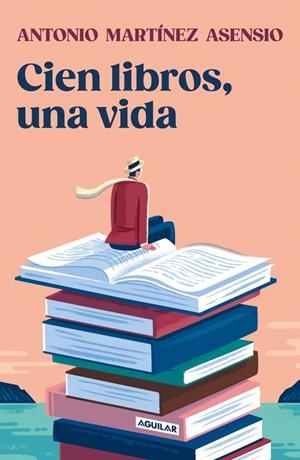 CIEN LIBROS, UNA VIDA | 9788403525528 | MARTÍNEZ ASENSIO, ANTONIO | Llibreria Ombra | Llibreria online de Rubí, Barcelona | Comprar llibres en català i castellà online
