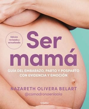 SER MAMÁ. GUÍA DEL EMBARAZO, PARTO Y POSPARTO CON EVIDENCIA Y EMOCIÓN | 9788425368370 | OLIVERA BELART (@COMADRONAENLAOLA), NAZARETH | Llibreria Ombra | Llibreria online de Rubí, Barcelona | Comprar llibres en català i castellà online