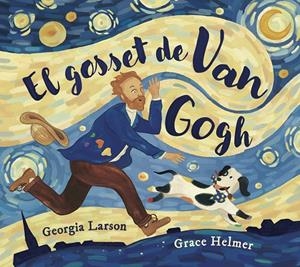 EL GOSSET DE VAN GOGH | 9788467976878 | GEORGIA LARSON/GRACE HELMER | Llibreria Ombra | Llibreria online de Rubí, Barcelona | Comprar llibres en català i castellà online