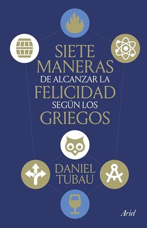 SIETE MANERAS DE ALCANZAR LA FELICIDAD SEGÚN LOS GRIEGOS | 9788434439009 | TUBAU, DANIEL | Llibreria Ombra | Llibreria online de Rubí, Barcelona | Comprar llibres en català i castellà online