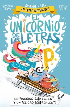 EL UNICORNIO DE LAS LETRAS 4 - UN PINGÜINO, SOPA CALIENTE Y UN PELIGRO SORPRENDE | 9788448871031 | ORO, BEGOÑA | Llibreria Ombra | Llibreria online de Rubí, Barcelona | Comprar llibres en català i castellà online