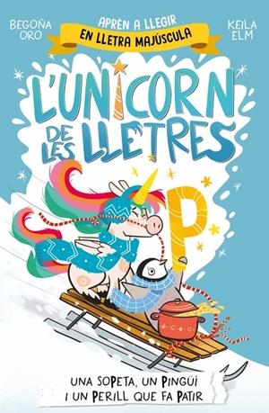 L'UNICORN DE LES LLETRES 4 - UNA SOPETA, UN PINGÜÍ I UN PERILL QUE FA PATIR | 9788448871048 | ORO, BEGOÑA | Llibreria Ombra | Llibreria online de Rubí, Barcelona | Comprar llibres en català i castellà online