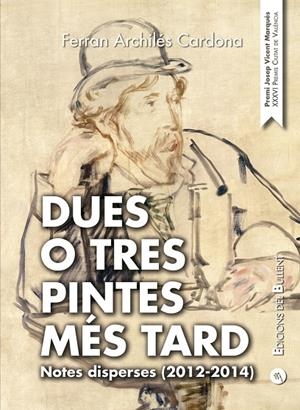 DUES O TRES PINTES MÉS TARD | 9788499042206 | ARCHILÉS CARDONA, FERRAN | Llibreria Ombra | Llibreria online de Rubí, Barcelona | Comprar llibres en català i castellà online