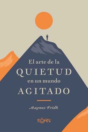 EL ARTE DE LA QUIETUD EN UN MUNDO AGITADO | 9788418223266 | FRIDH, MAGNUS | Llibreria Ombra | Llibreria online de Rubí, Barcelona | Comprar llibres en català i castellà online