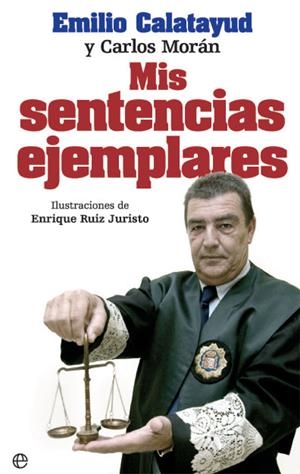 MIS SENTENCIAS EJEMPLARES | 9788490609972 | CALATAYUD PÉREZ, EMILIO / MORÁN MARTÍN, CARLOS | Llibreria Ombra | Llibreria online de Rubí, Barcelona | Comprar llibres en català i castellà online