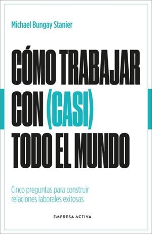 CÓMO TRABAJAR CON (CASI) TODO EL MUNDO | 9788418308154 | BUNGAY STANIER, MICHAEL | Llibreria Ombra | Llibreria online de Rubí, Barcelona | Comprar llibres en català i castellà online