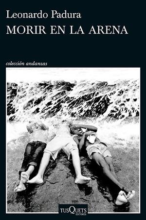 MORIR EN LA ARENA | 9788411076630 | PADURA, LEONARDO | Llibreria Ombra | Llibreria online de Rubí, Barcelona | Comprar llibres en català i castellà online