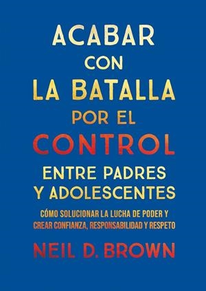 ACABAR CON LA BATALLA POR EL CONTROL ENTRE PADRES Y ADOLESCENTES | 9788411781893 | D. BROWN, NEIL | Llibreria Ombra | Llibreria online de Rubí, Barcelona | Comprar llibres en català i castellà online