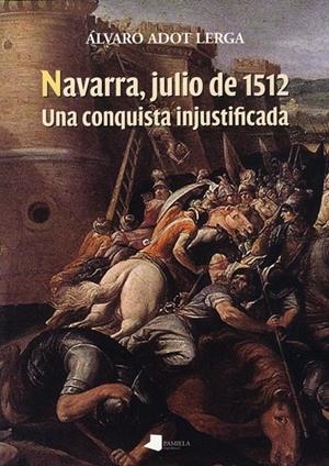 NAVARRA, JULIO DE 1512 | 9788476817186 | ADOT LERGA, ÁLVARO | Llibreria Ombra | Llibreria online de Rubí, Barcelona | Comprar llibres en català i castellà online