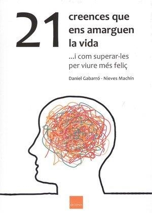 21 CREENCES QUE ENS AMARGUEN LA VIDA | 9788416680108 | GABARRÓ BERBEGAL, DANIEL | Llibreria Ombra | Llibreria online de Rubí, Barcelona | Comprar llibres en català i castellà online