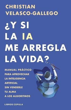 ¿Y SI LA IA ME ARREGLA LA VIDA? | 9788448044985 | VELASCO-GALLEGO, CHRISTIAN | Llibreria Ombra | Llibreria online de Rubí, Barcelona | Comprar llibres en català i castellà online