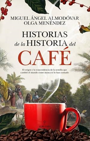 HISTORIAS DE LA HISTORIA DEL CAFÉ | 9788410524170 | MIGUEL ÁNGEL ALMODÓVAR/OLGA MENÉNDEZ DÍAZ | Llibreria Ombra | Llibreria online de Rubí, Barcelona | Comprar llibres en català i castellà online