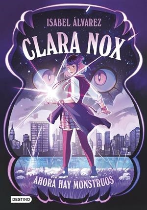 CLARA NOX 1. AHORA HAY MONSTRUOS | 9788408306894 | ÁLVAREZ, ISABEL | Llibreria Ombra | Llibreria online de Rubí, Barcelona | Comprar llibres en català i castellà online
