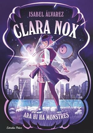 CLARA NOX 1. ARA HI HA MONSTRES | 9791387782634 | ÁLVAREZ, ISABEL | Llibreria Ombra | Llibreria online de Rubí, Barcelona | Comprar llibres en català i castellà online
