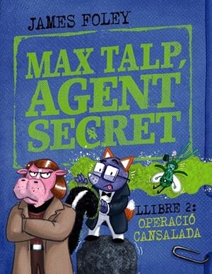 MAX TALP, AGENT SECRET. LLIBRE 2: OPERACIÓ CANSALADA | 9788448964511 | FOLEY, JAMES | Llibreria Ombra | Llibreria online de Rubí, Barcelona | Comprar llibres en català i castellà online