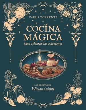 COCINA MÁGICA PARA CELEBRAR LAS ESTACIONES | 9791387520663 | CARLA TORRENTS WICCAN CUISINE | Llibreria Ombra | Llibreria online de Rubí, Barcelona | Comprar llibres en català i castellà online