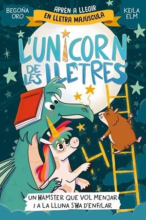 L'UNICORN DE LES LLETRES 5 - UN HÀMSTER QUE VOL MENJAR I A LA LLUNA S'HA D'ENFIL | 9788448871857 | ORO, BEGOÑA | Llibreria Ombra | Llibreria online de Rubí, Barcelona | Comprar llibres en català i castellà online