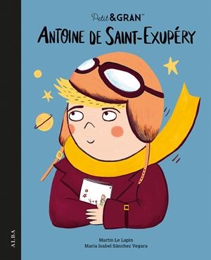 PETIT&GRAN ANTOINE DE SAINT-EXUPÉRY | 9788411781985 | SÁNCHEZ VEGARA, MARÍA ISABEL | Llibreria Ombra | Llibreria online de Rubí, Barcelona | Comprar llibres en català i castellà online