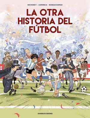 LA OTRA HISTORIA DEL FÚTBOL | 9788419393647 | CORREIA, MICKAËL/DEVENEY, JEAN-CHRISTOPHE/BONACCORSO, LELIO | Llibreria Ombra | Llibreria online de Rubí, Barcelona | Comprar llibres en català i castellà online
