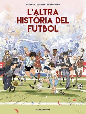 L'ALTRA HISTÒRIA DEL FUTBOL | 9788419393654 | CORREIA, MICKAËL/DEVENEY, JEAN-CHRISTOPHE/BONACCORSO, LELIO | Llibreria Ombra | Llibreria online de Rubí, Barcelona | Comprar llibres en català i castellà online