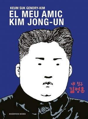 EL MEU AMIC KIM JONG-UN | 9788419940681 | GENDRY-KIM, KEUM SUK | Llibreria Ombra | Llibreria online de Rubí, Barcelona | Comprar llibres en català i castellà online
