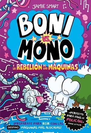 BONI VS. MONO 6. BONI VS. MONO Y LA REBELIÓN DE LAS MÁQUINAS | 9788408309055 | SMART, JAMIE | Llibreria Ombra | Llibreria online de Rubí, Barcelona | Comprar llibres en català i castellà online