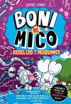 BONI VS. MICO 6. BONI VS. MICO I LA REBLE·LIÓ DE LES MÀQUINES | 9791387782528 | SMART, JAMIE | Llibreria Ombra | Llibreria online de Rubí, Barcelona | Comprar llibres en català i castellà online