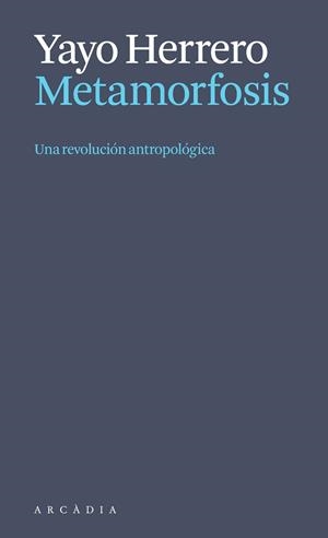 METAMORFOSIS. UNA REVOLUCIÓN ANTROPOLÓGICA | 9788412999723 | HERRERO LÓPEZ, YAYO | Llibreria Ombra | Llibreria online de Rubí, Barcelona | Comprar llibres en català i castellà online