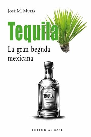 TEQUILA. LA GRAN BEGUDA MEXICANA | 9791387728113 | M. MURIÀ, JOSEP | Llibreria Ombra | Llibreria online de Rubí, Barcelona | Comprar llibres en català i castellà online