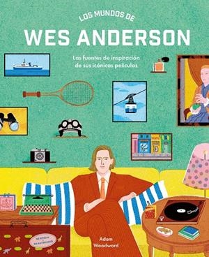 LOS MUNDOS DE WES ANDERSON | 9788410378940 | WOODWARD, ADAM | Llibreria Ombra | Llibreria online de Rubí, Barcelona | Comprar llibres en català i castellà online