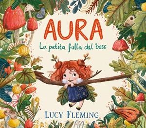 AURA. LA PETITA FULLA DEL BOSC | 9788447954971 | FLEMING, LUCY | Llibreria Ombra | Llibreria online de Rubí, Barcelona | Comprar llibres en català i castellà online