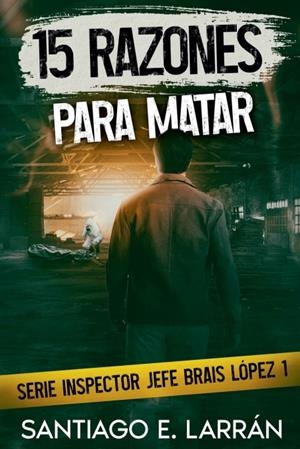 15 RAZONES PARA MATAR | 9788409737352 | LARRÁN LÓPEZ, SANTIAGO E. | Llibreria Ombra | Llibreria online de Rubí, Barcelona | Comprar llibres en català i castellà online