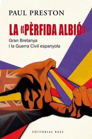 LA "PÈRFIDA ALBIÓ". GRAN BRETANYA I LA GUERRA CIVIL ESPANYOLA | 9791387728090 | PRESTON, PAUL | Llibreria Ombra | Llibreria online de Rubí, Barcelona | Comprar llibres en català i castellà online