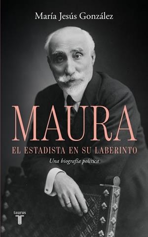 ANTONIO MAURA, EL ESTADISTA EN SU LABERINTO | 9788430628209 | GONZÁLEZ, MARÍA JESÚS | Llibreria Ombra | Llibreria online de Rubí, Barcelona | Comprar llibres en català i castellà online
