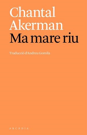 MA MARE RIU | 9788412999747 | AKERMAN, CHANTAL | Llibreria Ombra | Llibreria online de Rubí, Barcelona | Comprar llibres en català i castellà online