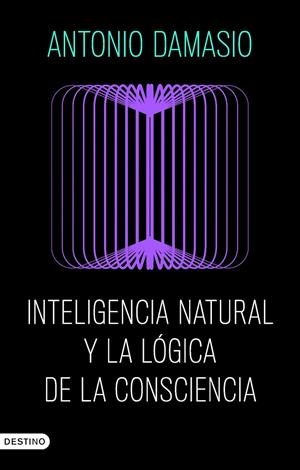 INTELIGENCIA NATURAL Y LA LÓGICA DE LA CONSCIENCIA | 9788423368730 | DAMASIO, ANTONIO | Llibreria Ombra | Llibreria online de Rubí, Barcelona | Comprar llibres en català i castellà online
