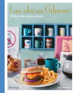 LAS CHICAS GILMORE. EL LIBRO DE COCINA OFICIAL | 9788410378759 | CRAIG, ELENA P./MULROONEY, KRISTEN | Llibreria Ombra | Llibreria online de Rubí, Barcelona | Comprar llibres en català i castellà online
