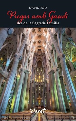 PREGAR AMB GAUDÍ DES DE LA SAGRADA FAMÍLIA | 9788491366010 | JOU MIRABENT, DAVID | Llibreria Ombra | Llibreria online de Rubí, Barcelona | Comprar llibres en català i castellà online