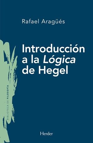 INTRODUCCIÓN A LA LÓGICA DE HEGEL | 9788425445613 | ARAGÜÉS ALIAGA, RAFAEL | Llibreria Ombra | Llibreria online de Rubí, Barcelona | Comprar llibres en català i castellà online