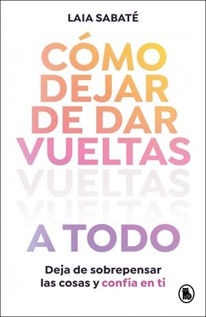 CÓMO DEJAR DE DAR VUELTAS A TODO | 9788402430595 | SABATÉ, LAIA | Llibreria Ombra | Llibreria online de Rubí, Barcelona | Comprar llibres en català i castellà online