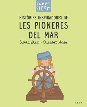 NOIES STEAM. HISTÒRIES INSPIRADORES DE LES PIONERES DEL MAR | 9788411782401 | DIEZ, SILVIA/AGEA, ELISABET | Llibreria Ombra | Llibreria online de Rubí, Barcelona | Comprar llibres en català i castellà online
